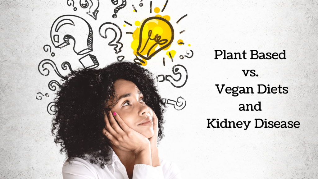 Plant based vs Vegan diet and Kidney Disease Healthy Kidney Nutrition