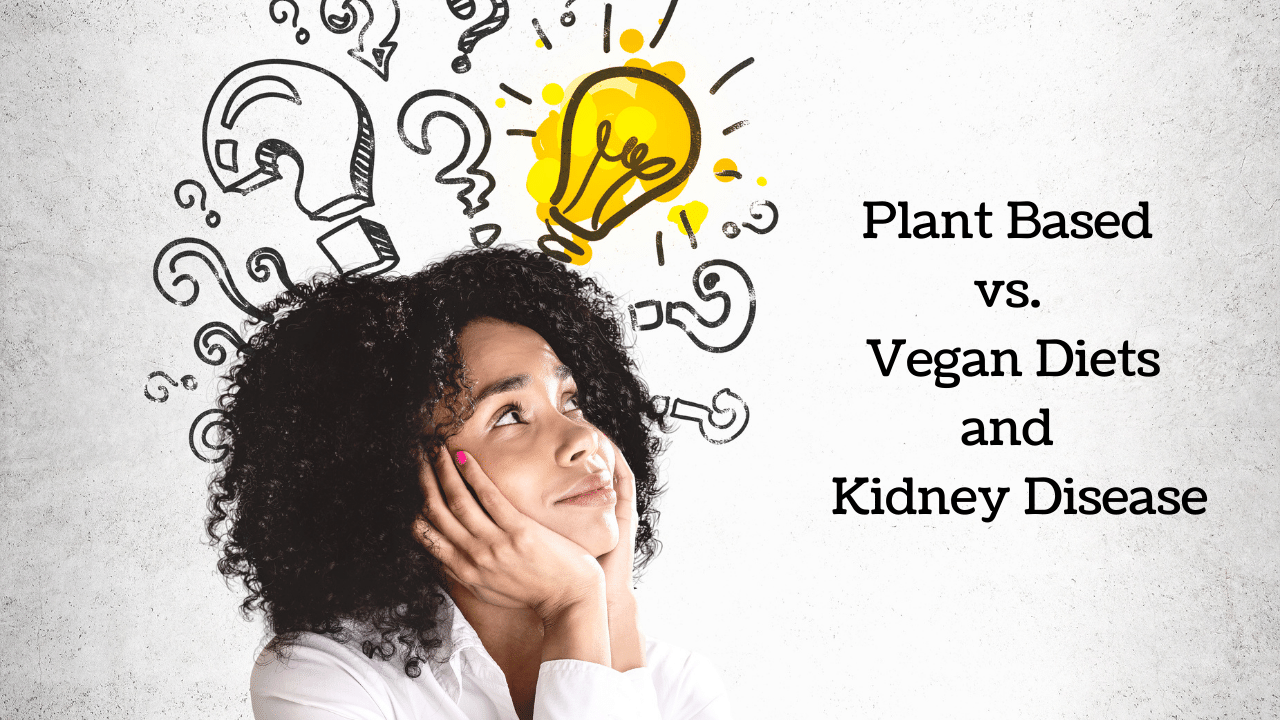 Plant based vs Vegan diet and Kidney Disease - Healthy Kidney Nutrition